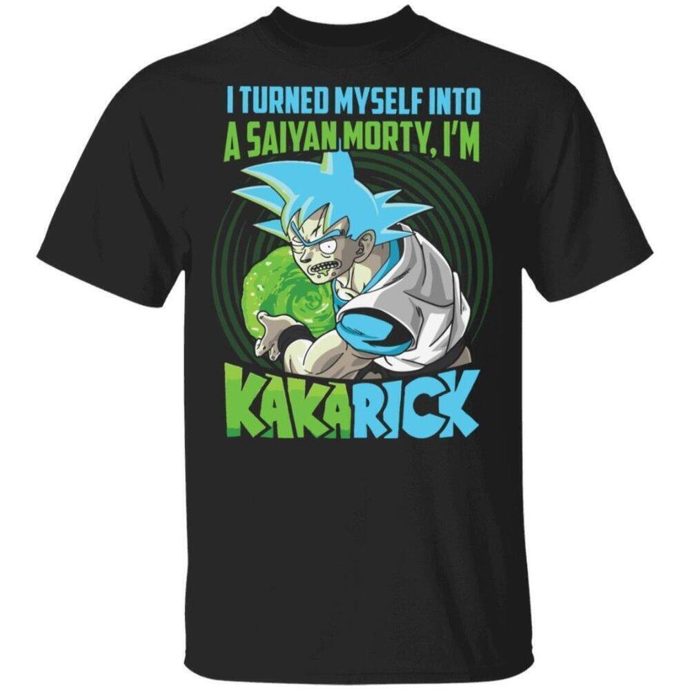I Turned Myself Into A Saiyan Morty Im Kakarick Parody Anime Tee